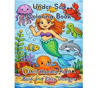 Under Sea Coloring Book for Left Handed Kids - Bold and Easy Designs: 50 Simple Ocean-Themed Coloring Pages for Calm, Creativity & Fun (Left-handed Coloring Books for Left-handed People)