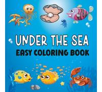 Under Sea Easy Coloring Book: Large Print and Easy Designs Featuring Simple Sea Life Creatures Images for Adults, Teens, and Kids