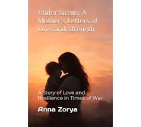 Under Sirens: A Mother’s Letters of Love and Strength: A Story of Love and Resilience in Times of War