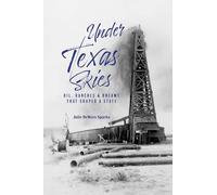 Under Texas Skies: Oil, Ranches, and the Dreams That Shaped a State