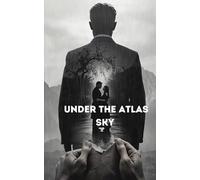 UNDER THE ATLAS SKY: With respect, and with memory