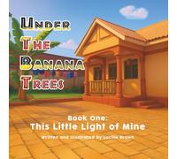 Under The Banana Trees: Book One: This Little Light of Mine
