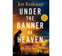 Under the Banner of Heaven: A Story of Violent Faith