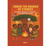 UNDER THE BAOBAB OF STORIES THE MOST BEAUTIFUL AFRICAN ILLUSTRATED TALES: African Tales and World Stories - illustrated stories for children filled with magic and values
