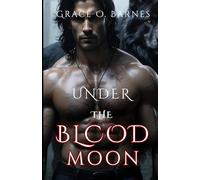 Under the Blood Moon: A Lycan King’s Unlikely Mate: Fate, Desire and the Battle for Control (Bound by the Moon Series)