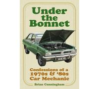 Under the Bonnet: Confessions of a 1970s and '80s Car Mechanic