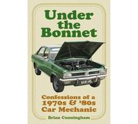 Under the Bonnet: Confessions of a 1970s and '80s Car Mechanic
