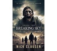 Under the Breaking Sky 4: An Apocalyptic Horror Thriller