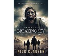 Under the Breaking Sky 5: An Apocalyptic Horror Thriller