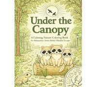 Under The Canopy: A Calming Nature Coloring Book For Relaxation, Stress Relief, and Mindful Escape