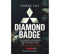 UNDER THE DIAMOND BADGE: The Untold Story of Mitsubishi's Rally Giants, Sporty Icons, and What Happens When a Car Company Forgets Its Soul