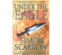 Under the Eagle: A Tale of Military Adventure and Reckless Heroism with the Roman Legions: 1