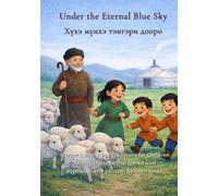 Under the Eternal Blue Sky: Buryat Culture and Traditions for Children: English - Buryat Bilingual Edition