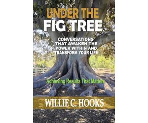 UNDER THE FIG TREE: Conversations that Awaken the Power Within and Transform Your Life
