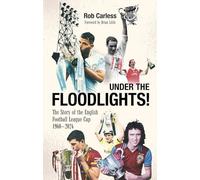 Under the Floodlights!: Sixty Years of the Football League Cup