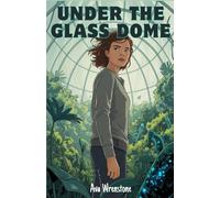 Under the Glass Dome: Adventure Book for Young adults and Teens | Environmental collapse & survival | Truth, rebellion, and growing up