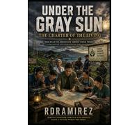 UNDER THE GRAY SUN: The Charter of the Living: The Road to Sorsogon Series, Book Three: A Philippine Nuclear Winter Survival Saga (The Road to ... A Philippine Nuclear Winter Survival Novel)