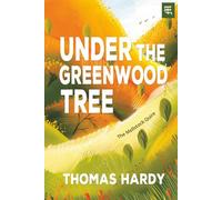 Under the Greenwood Tree: The Mellstock Quire, an 1872 Tale of Rural England, Village Life, and Gentle Romance