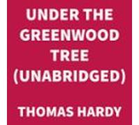 Under The Greenwood Tree (unabridged) (audiolibro)