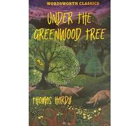 Under the Greenwood Tree (Wordsworth Classics)