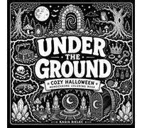 Under the Ground | Cozy Halloween Monochrome Coloring Book: Cute & Spooky Underground Worlds, Hidden Treasures & Mysterious Secrets