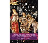Under the Guise of Spring: A mesage to a Medici, unseen for 500 years has been found. It reveals the true purpose of Botticelli's Primavera, while ... world of the Renaissance Pagan Revival