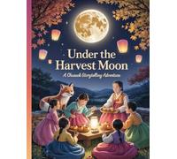 Under the Harvest Moon A Chuseok Storytelling Adventure: Magical Korean folklore scenes to read and color during the Mid-Autumn harvest celebration