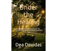 Under the Healing: Essays on the Nervous System, the Field, and the Body That Finally Told the Truth