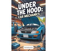 Under The Hood: Car Mechanics: Perfect Notebook for Doodling Engines and Crying Later. 6 x 9 in 120 page.