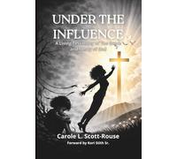 UNDER THE INFLUENCE: ~ A Living Testimony of The Grace And Mercy of God ~