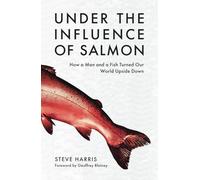 Under the Influence of Salmon: How a man and a fish turned the world upside down