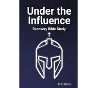 Under the Influence: Recovery Bible Study