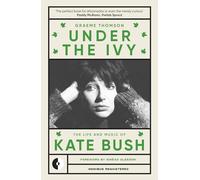 Under the Ivy: The Life and Music of Kate Bush: 1 (Omnibus Remastered, 1)