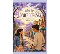 Under the Jacaranda Sky: A Summer of Rivals and Romances in Mexico City