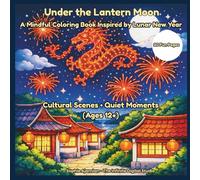 Under the Lantern Moon: A Mindful Coloring Book Inspired by Lunar New Year Cultural Scenes Quiet Moments (Ages 12+) (The Minis Coloring Series)