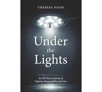 Under the Lights: An OR Nurse's Journey of Vigilance, Responsibility and Care
