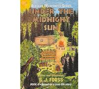 Under the Midnight Sun: Alaskan Wilderness Series Based on a True Story
