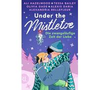 Under the Mistletoe - Die zwangsläufige Zeit der Liebe: Limitiert: gestalteter Buchschnitt und Character Cards exklusiv in der 1. Auflage