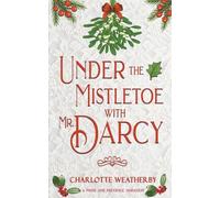 Under the Mistletoe with Mr. Darcy: A Pride and Prejudice Variation