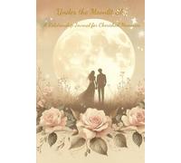 Under the Moonlit Sky: Romantic Couples Journal with Heartfelt Prompts, Timeless Quotes, and Beautiful Illustrations - 6x9 Inches, 158 Pages - The ... Weddings, Anniversaries, and Couples in Love
