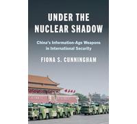 Under the Nuclear Shadow: China’s Information-Age Weapons in International Security: 214 (Princeton Studies in International History and Politics)