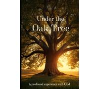 Under the Oak Tree: A profound experience with God