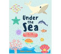 Under the Ocean A Dot-to-Dot Adventure: A Creative Dot-to-Dot Adventure Under the Sea (For Ages 4-8)