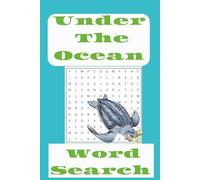 Under The Ocean Word Search Puzzle Book, 50+ Puzzles... Gift for Vacation, Holidays, and Free Time: Word Search with Easy to Read Print About Under ... Scuba, Shipwrecks, and More, 6x9, 110 pages,