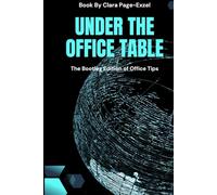 Under The Office Table: The Bootleg Edition of Office Tips