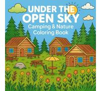 Under The Open Sky: A Creative Adventure - 25+ Camping & Glamping Coloring Pages