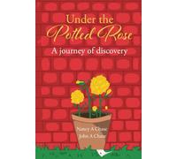 Under The Potted Rose: A Journey Of Discovery (Transforming Lives)