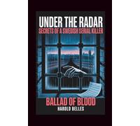 UNDER THE RADAR: SECRETS OF A SWEDISH SERIAL KILLER: The Ballad of Blood