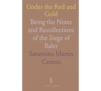 Under the Red and Gold: Being the Notes and Recollections of the Siege of Baler