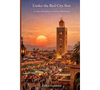 Under the Red City Sun: A Clear and Honest Guide to Marrakech